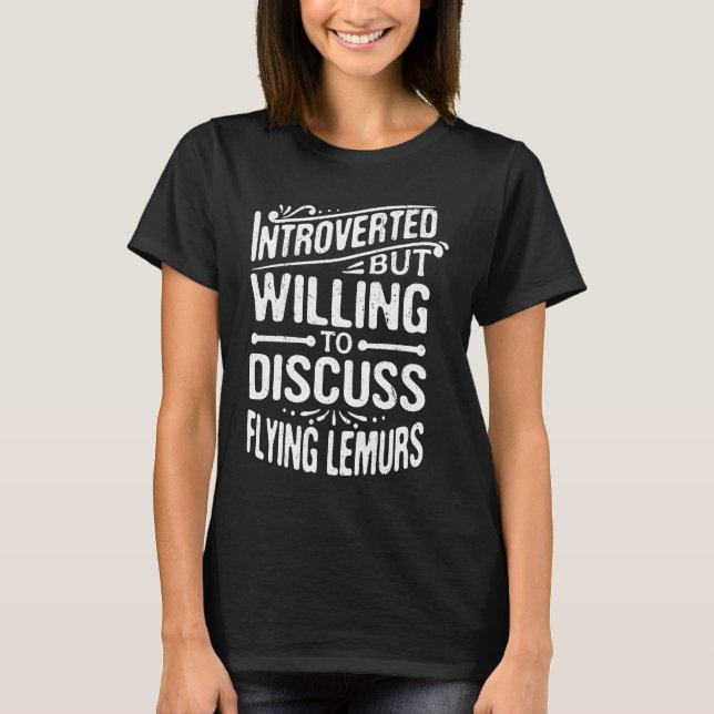 Introverted But Willing To Discuss Flying Lemurs T-Shirt (Front)