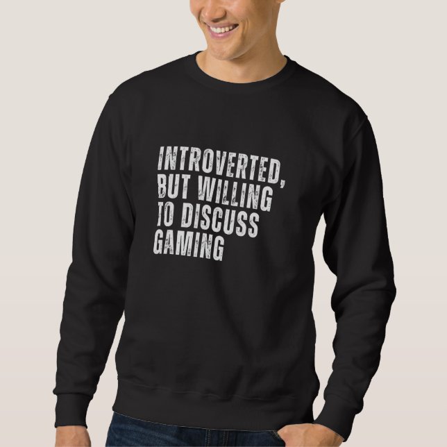 Introverted But Willing to Discuss Gaming Introver Sweatshirt (Front)