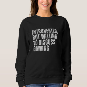 Introverted But Willing to Discuss Gaming Introver Sweatshirt