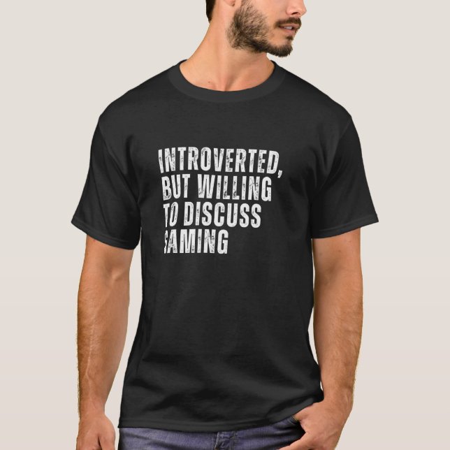 Introverted But Willing to Discuss Gaming Introver T-Shirt (Front)