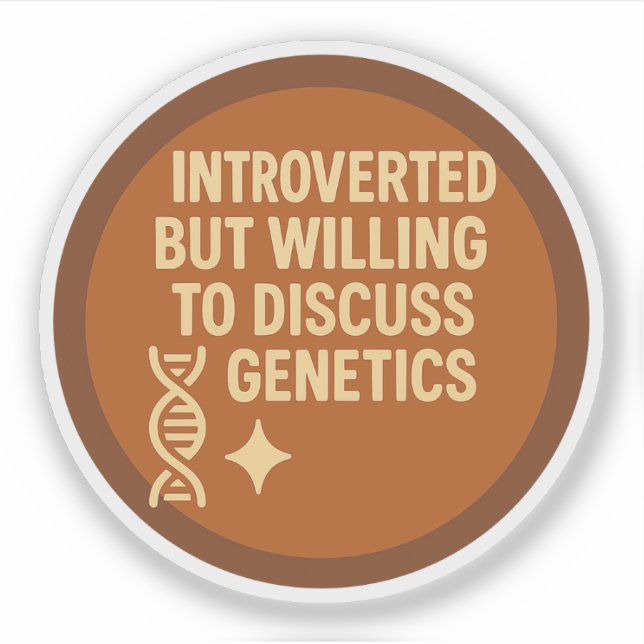 Introverted but Willing to Discuss Genetics (Front)