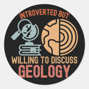 Introverted but Willing to Discuss Geology Classic Round Sticker