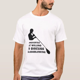 Introverted but willing to discuss Glassblowing T-Shirt