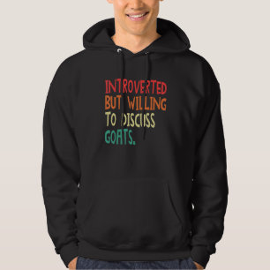 Introverted But Willing To Discuss Goats For Men W Hoodie