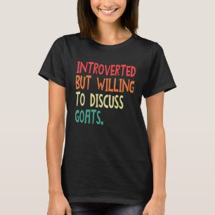 Introverted But Willing To Discuss Goats For Men W T-Shirt