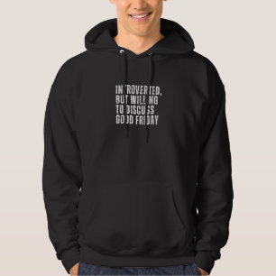 Introverted But Willing to Discuss Good Friday Int Hoodie