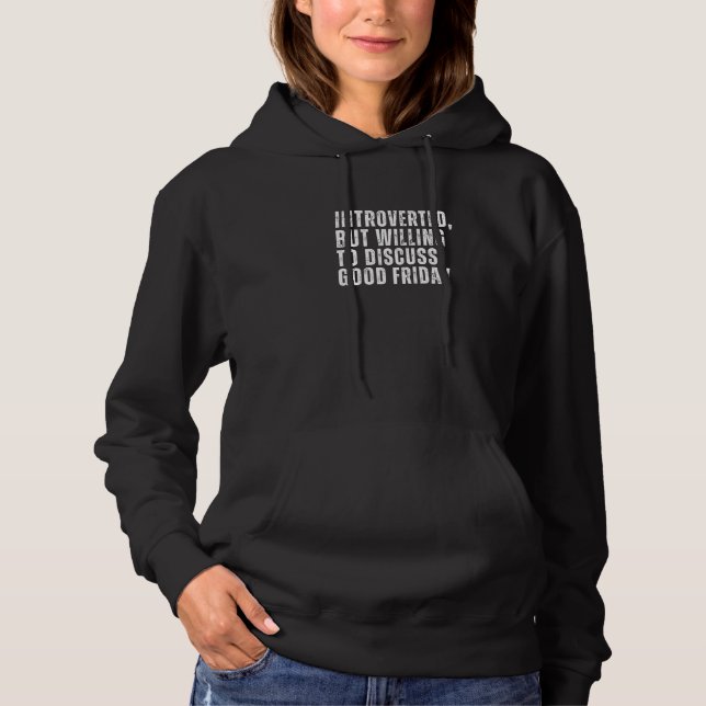 Introverted But Willing to Discuss Good Friday Int Hoodie (Front)