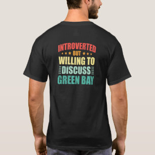 Introverted But Willing To Discuss Green Bay Antis T-Shirt