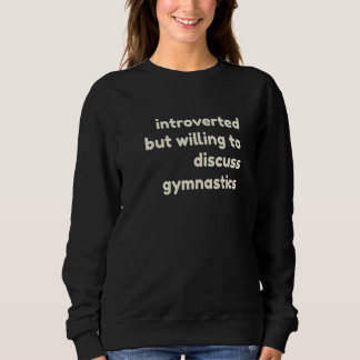 Introverted But Willing to Discuss Gymnastics Intr Sweatshirt
