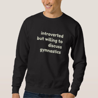 Introverted But Willing to Discuss Gymnastics Intr Sweatshirt