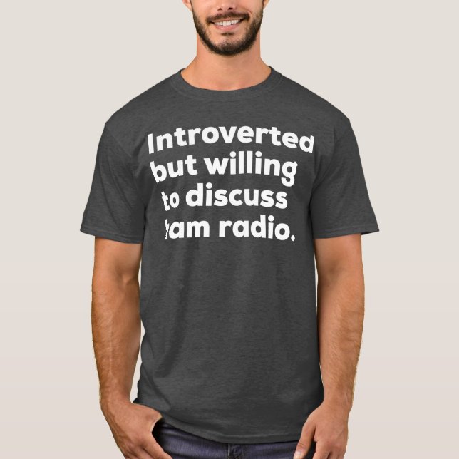 Introverted But Willing To Discuss Ham Radio T-Shirt (Front)