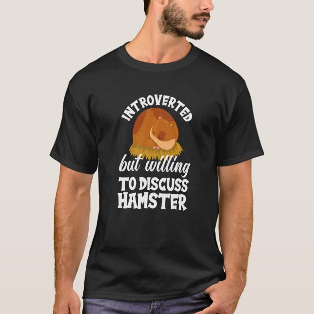 Introverted But Willing To Discuss Hamster  Hamste T-Shirt (Front)