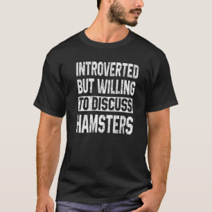 Introverted But Willing To Discuss Hamsters Dad T-Shirt