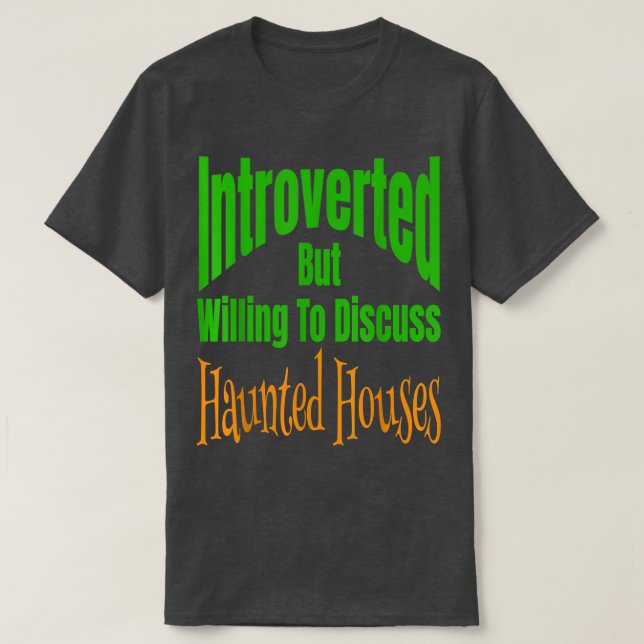 Introverted But Willing To Discuss Haunted Houses  T-Shirt (Design Front)