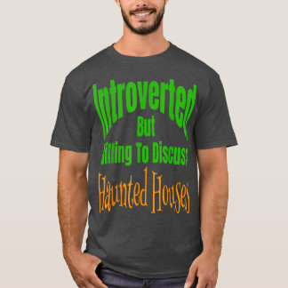 Introverted But Willing To Discuss Haunted Houses  T-Shirt