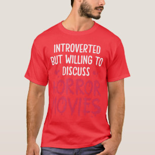 Introverted but willing to discuss horror movies b T-Shirt
