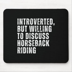 Introverted But Willing To Discuss Horseck Riding  Mouse Pad