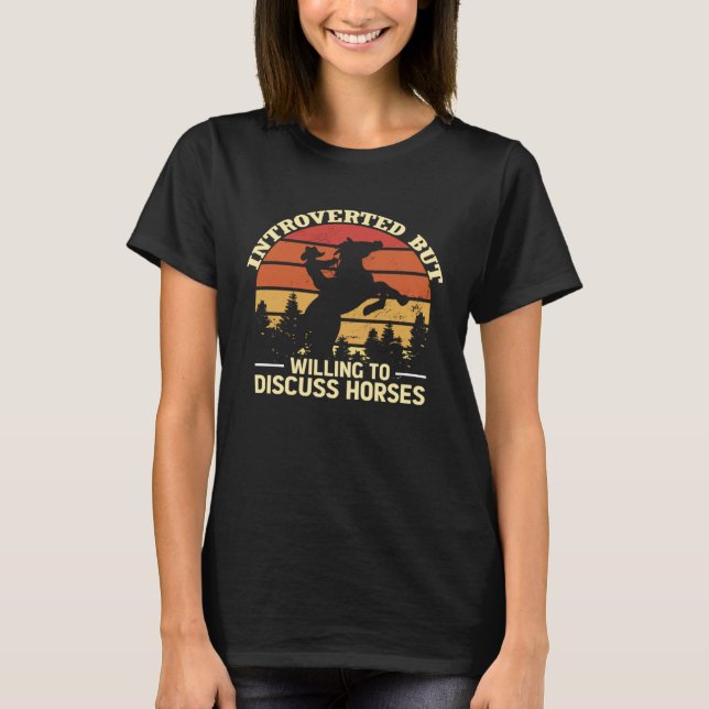 Introverted But Willing To Discuss Horses  Horse R T-Shirt (Front)