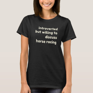 Introverted But Willing to Discuss Horses  Introve T-Shirt