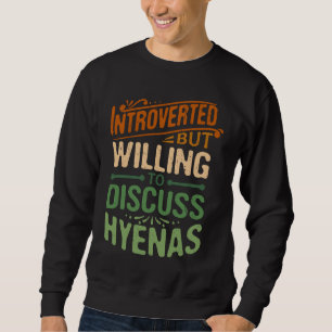 Introverted But Willing To Discuss Hyena  Animal M Sweatshirt