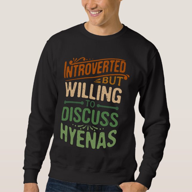 Introverted But Willing To Discuss Hyena  Animal M Sweatshirt (Front)