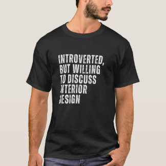 Introverted But Willing to Discuss Interior Introv T-Shirt