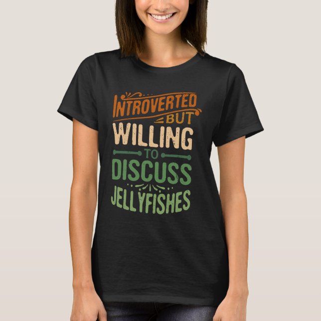Introverted But Willing To Discuss Jellyfishes   1 T-Shirt (Front)