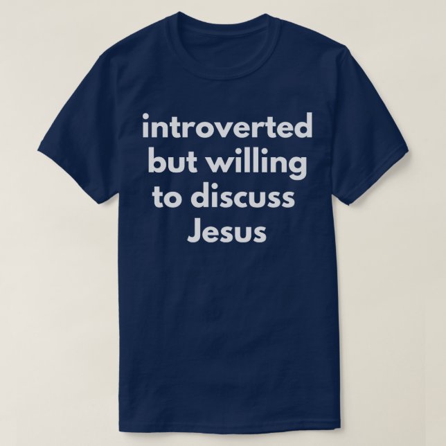 Introverted But Willing To Discuss Jesus T-Shirt (Design Front)