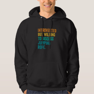 Introverted But Willing To Discuss Jumping Rope Ro Hoodie