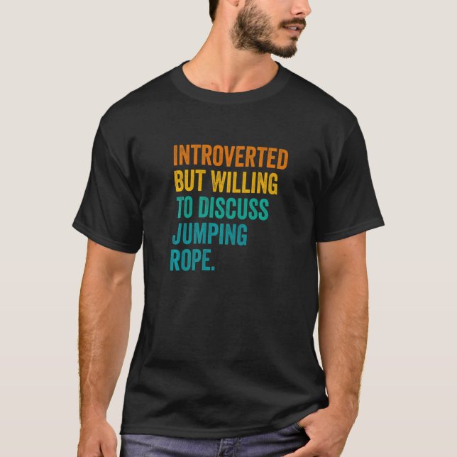 Introverted But Willing To Discuss Jumping Rope Ro T-Shirt (Front)