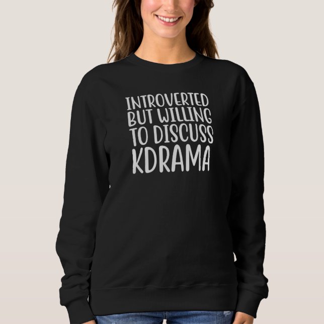 Introverted But Willing To Discuss Kdrama Korean D Sweatshirt (Front)
