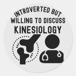 Introverted but Willing to Discuss Kinesiology Classic Round Sticker