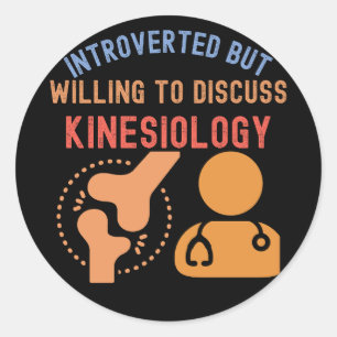 Introverted but Willing to Discuss Kinesiology Classic Round Sticker