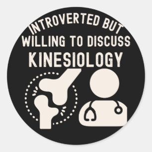 Introverted but Willing to Discuss Kinesiology Classic Round Sticker