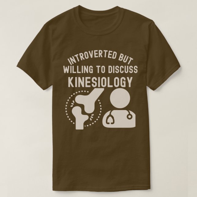 Introverted but Willing to Discuss Kinesiology T-Shirt (Design Front)