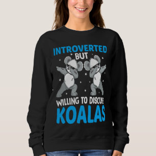 Introverted But Willing To Discuss Koalas  1 Sweatshirt