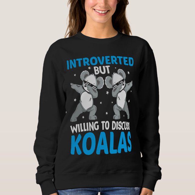 Introverted But Willing To Discuss Koalas  1 Sweatshirt (Front)
