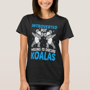 Introverted But Willing To Discuss Koalas  1 T-Shirt