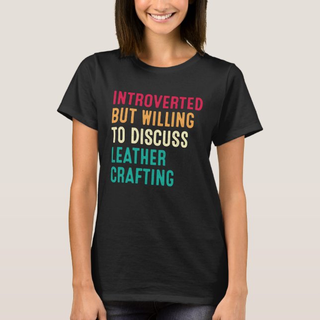 Introverted But Willing To Discuss Leather Craftin T-Shirt (Front)