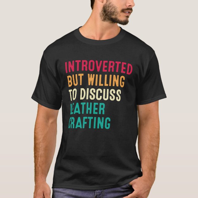 Introverted But Willing To Discuss Leather Craftin T-Shirt (Front)