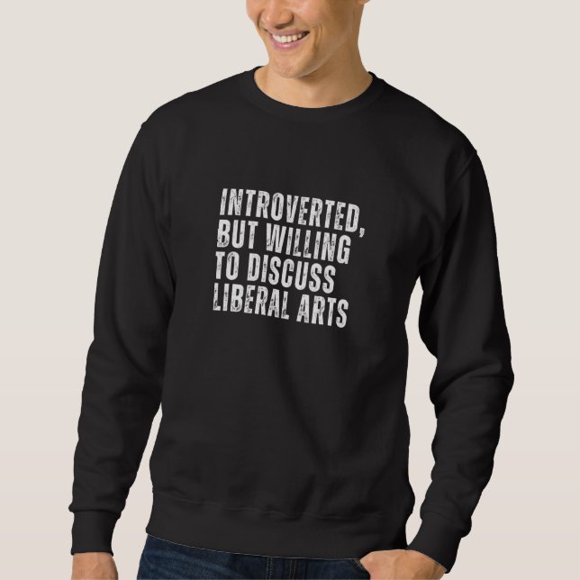 Introverted But Willing to Discuss Liberal Arts In Sweatshirt (Front)