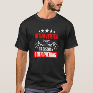 Introverted But Willing To Discuss Lock Picking   T-Shirt