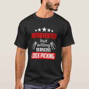 Introverted But Willing To Discuss Lock Picking T-Shirt