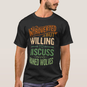 Introverted But Willing To Discuss Maned Wolves    T-Shirt