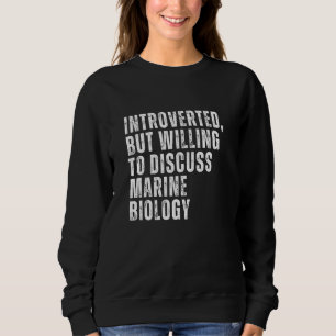 Introverted But Willing to Discuss Marine Biology  Sweatshirt