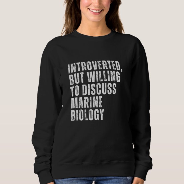 Introverted But Willing to Discuss Marine Biology  Sweatshirt (Front)