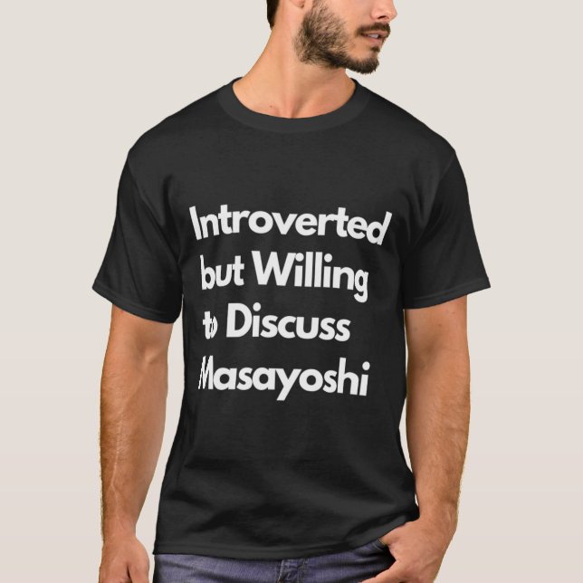 Introverted but Willing to Discuss Masayoshi T-Shirt (Front)