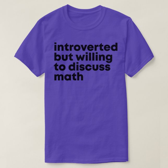 Introverted but willing to discuss Math 1  T-Shirt (Design Front)
