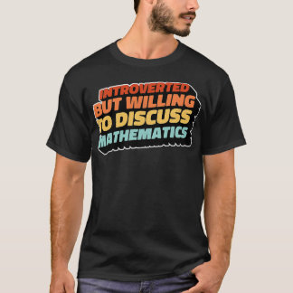 Introverted But Willing To Discuss Mathematics T-Shirt