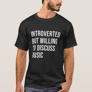 Introverted But Willing To Discuss Music For Mens T-Shirt
